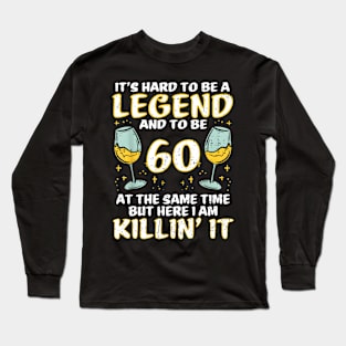 Hard To Be Legend And 60 Killin It Funny 60th Birthday Bday Long Sleeve T-Shirt